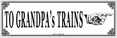 To Grandpas Trains Metal Sign