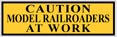 Caution Model Railroaders At Work Metal Sign